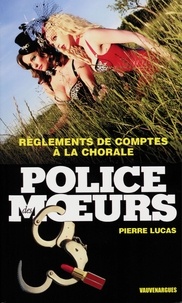 Pierre Lucas - Police des moeurs nº229 Règlements de compte à la chorale.