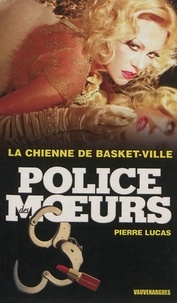 Pierre Lucas - Police des moeurs n°233 La Chienne de Basket-Ville.