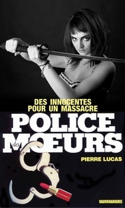 Pierre Lucas - Police des moeurs n°31 Des Innocentes pour un massacre.