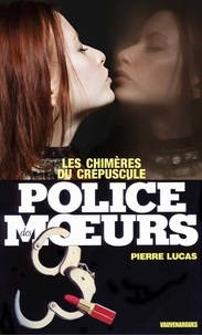 Pierre Lucas - Police des moeurs nº74 Les Chimères du crépuscule.