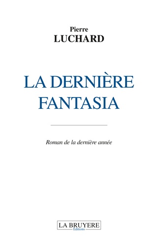 Pierre Luchard - La dernière Fantasia - Roman de la dernière année.