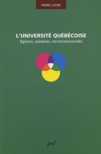 Pierre Lucier - L'Université québecoise : figures, mission, environnements.