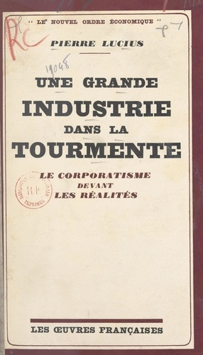 Une grande industrie dans la tourmente. Le corporatisme devant les réalités