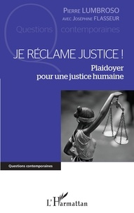 Pierre Lumbroso - Je réclame justice ! - Plaidoyer pour une justice humaine.