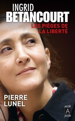 Ingrid Betancourt. Les pièges de la liberté
