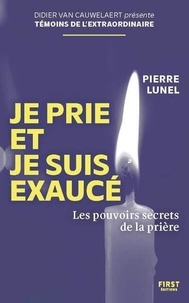 Pierre Lunel - Je prie et je suis exaucé.