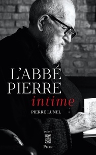 Pierre Lunel - L'Abbé Pierre intime.