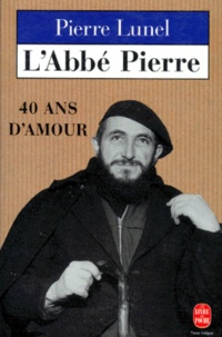 Pierre Lunel - L'Abbé Pierre - 40 Ans d'amour.