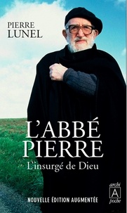 Pierre Lunel - L'abbé Pierre - L'insurgé de Dieu.