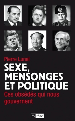 Sexe, mensonges et politique. Ces obsédés qui nous gouvernent