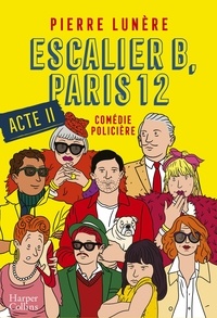 Pierre Lunère - Escalier B, Paris 12 - Acte 2 - La nouvelle comédie policière en 5 actes.