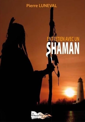 Pierre Luneval - Entretien avec un shaman.