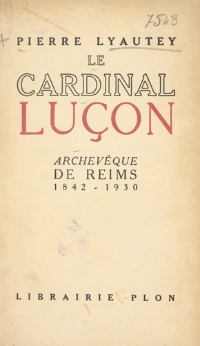 Le cardinal Luçon, archevêque de Reims (1842-1930). Avec 9 gravures hors texte