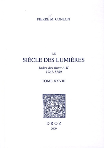 Le siècle des Lumières. Tome 28, Index des titres A-K, 1761-1789