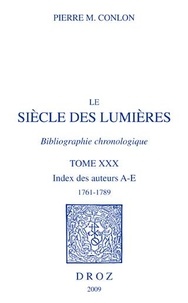 Pierre M. Conlon - Le siècle des Lumières - Bibliographie chronologique Tome 30, Index des auteurs A-E, 1761-1789.
