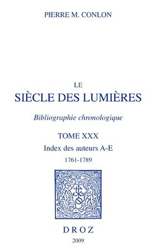 Le siècle des Lumières. Bibliographie chronologique Tome 30, Index des auteurs A-E, 1761-1789