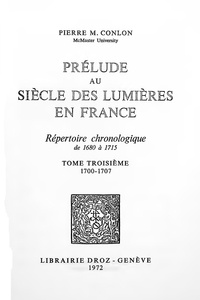 Pierre M. Conlon - Prélude au siècle des Lumières en France : répertoire chronologique de 1680 à 1715. Tome III, 1700-1707.