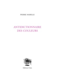 Pierre Mabille - Antidictionnaire des couleurs.