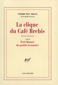 Pierre Mac Orlan - La clique du Café Brebis - Suivi de Petit manuel du parfait aventurier.
