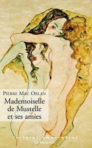 Pierre Mac Orlan - Mademoiselle de Mustelle et ses amies - Roman pervers d'une fillette élégante et vicieuse.