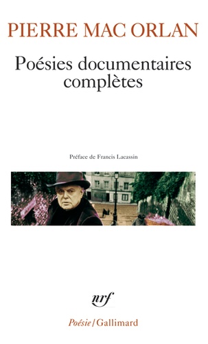 Pierre Mac Orlan - Poésies documentaires complètes - Inflation sentimentale ; Simone de Montmartre ; Abécédaire pour Pascin ; Chanson de charme pour faux-nez ; Quelques films sentimentaux ; Poèmes en prose, avec des inédits.