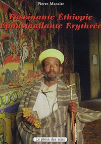 Pierre Macaire - Fascinante Ethiopie, époustouflante Erythrée.