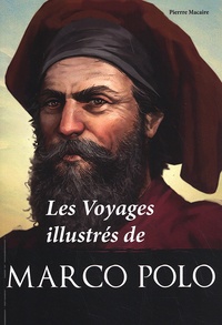Pierre Macaire - Les voyages illustrés de Marco Polo.
