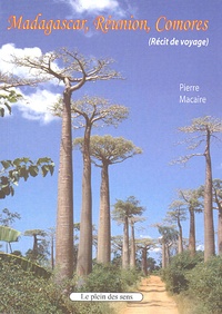 Pierre Macaire - Madagascar, Maurice, Réunion, Comores - Iles plurielles et singulières.