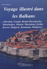 Pierre Macaire - Voyage dans les Balkans - (Carnet de voyage illustré) Slovénie, Croatie, Bosnie, Serbie, Kosovo, Monténégro, Albanie, Bulgarie, Roumanie, Moldavie.