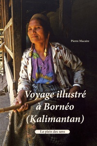 Pierre Macaire - Voyage illustré à Bornéo (Kalimantan).