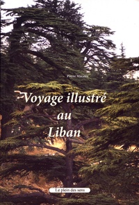 Pierre Macaire - Voyage illustré au Liban.