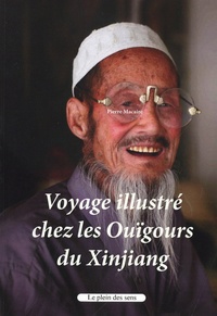 Pierre Macaire - Voyage illustré chez les Ouigours de Xinjiang.