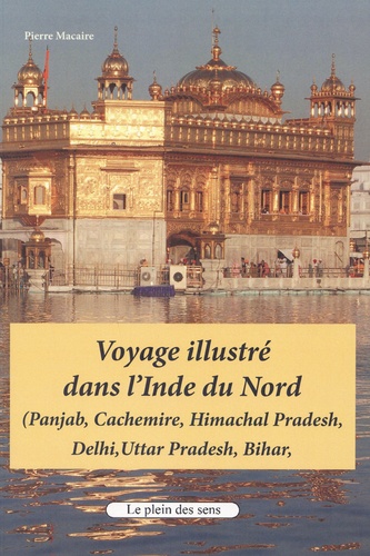 Voyage illustré dans l'Inde du Nord. (Panjab, Cachemire, Himachal Pradesh, Delhi, Uttar Pradesh, Bihar)