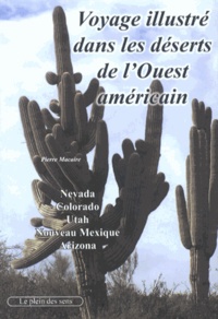 Pierre Macaire - Voyage illustré dans les déserts de l'Ouest américain (Nevada, Arizona, Utah, New Mexico).