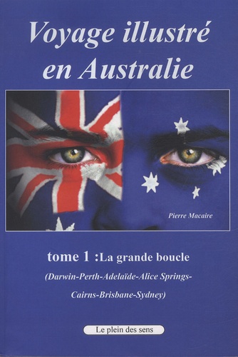 Pierre Macaire - Voyage illustré en Australie - Tome 1, La grande boucle (Darwin, Perth, Adelaïde, Alice Springs, Cairns, Brisbane, Sydney).
