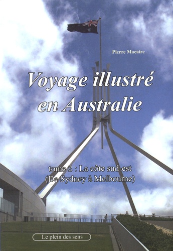 Pierre Macaire - Voyage illustré en Australie - Tome 2, La côte sud-est, de Sydney à Melbourne.