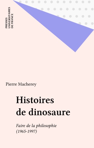 HISTOIRES DE DINOSAURE.. Faire de la philosophie, 1965-1997