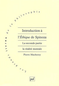 Pierre Macherey - Introduction à l'Ethique de Spinoza. - Tome 2, La réalité mentale.