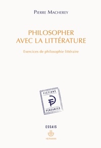 Pierre Macherey - Philosopher avec la littérature - Exercices de philosophie littéraire.