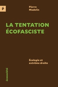 Pierre Madelin - La tentation écofasciste - Ecologie et extrême droite.