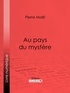 Pierre Maël et Alfred Jean-Marie Paris - Au pays du mystère.