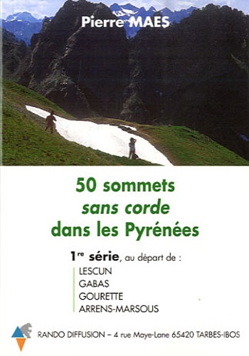 Pierre Maes - 50 sommets sans corde dans les Pyrénées - 1re série au départ de Lescun, Gabas, Gourette, Arrens-Marsous.