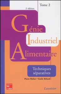 Pierre Mafart et Emile Béliard - Génie industriel alimentaire - Tome 2, Techniques séparatives.