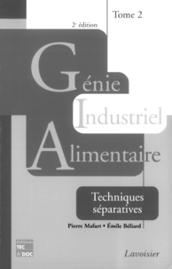 Pierre Mafart et Emile Béliard - Génie industriel alimentaire - Tome 2, Techniques séparatives.