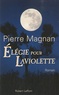 Pierre Magnan - Elégie pour Laviolette.