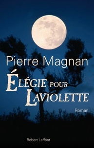 Pierre Magnan - Elégie pour Laviolette.