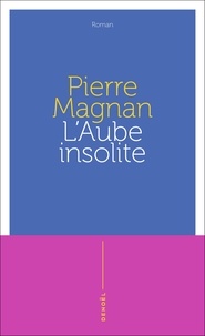 Pierre Magnan - L'aube insolite.
