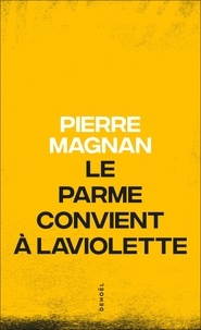 Pierre Magnan - Le Parme Convient A Laviolette.