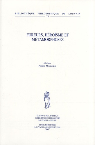 Pierre Magnard - Fureurs, héroïsme et métamorphoses.