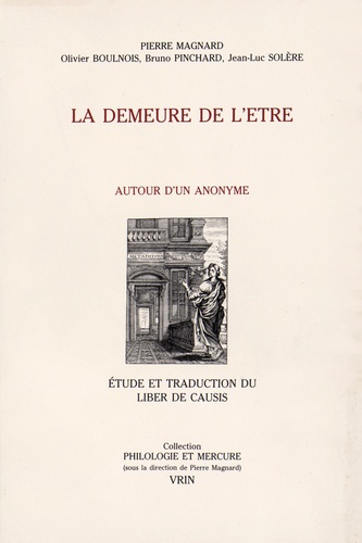 Pierre Magnard et Olivier Boulnois - La demeure de l'être - Autour d'un anonyme : étude et traduction du Liber de Causis.